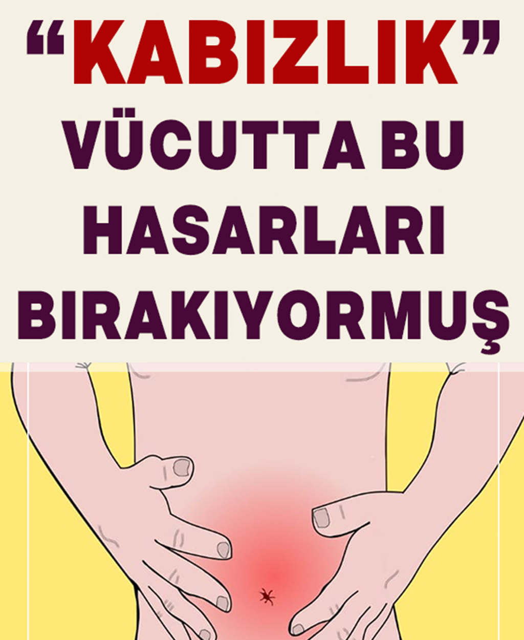 Kabızlık Vücutta Bu Hasarları Bırakıyormuş - 1