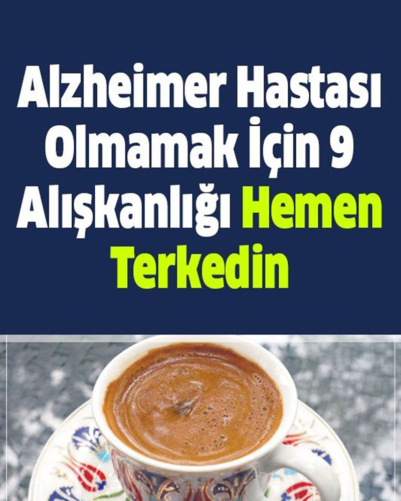 Alzheimer Hastası Olmamak İçin 9 Alışkanlığı Hemen Terkedin - 1