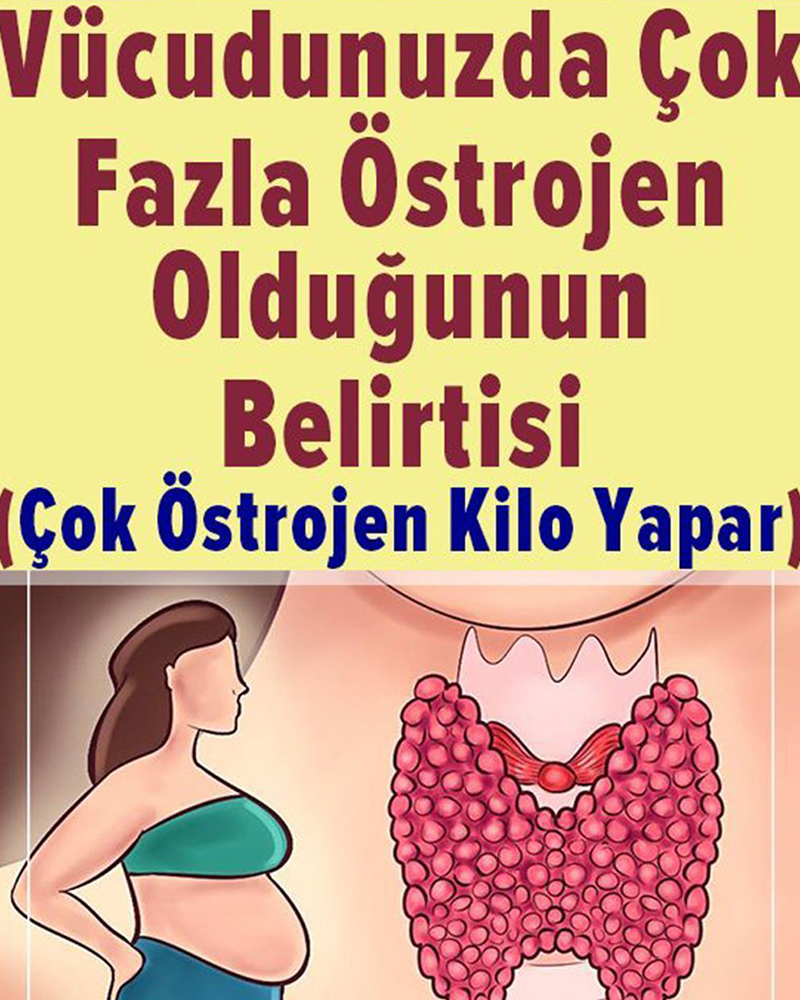 Vücudunuzda çok fazla olduğunu gösteren 8 işaret - 1