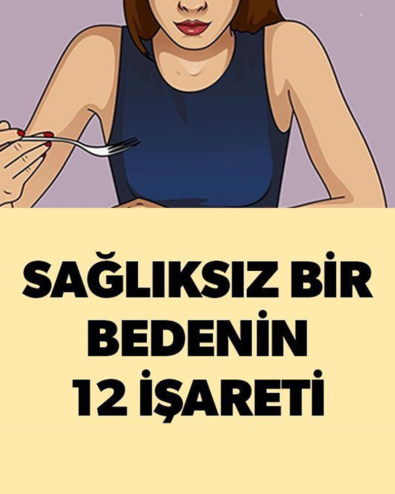 Bu 12 belirti varsa sağlıksız bir vücudunuz var demektir - 1