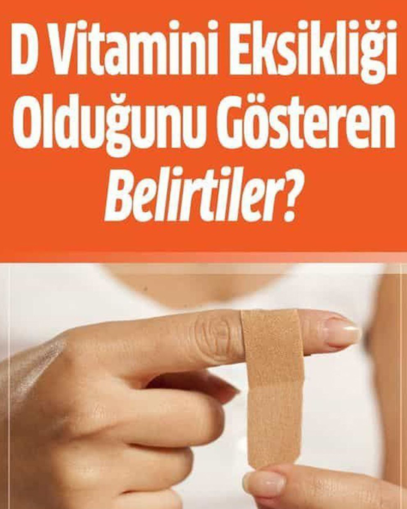 D Vitaminin Eksikliğini Gösteren Belirtiler - 1