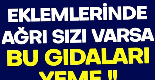 Eklemlerinde ağrı olan var bu gıdaları tüketmesin