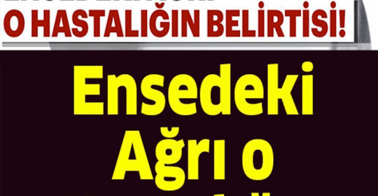 Ensedeki Ağrı O Hastalığın Belirtisi	