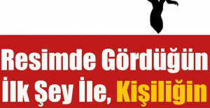 Resimde Gördüğün İlk Şey İle, Kişiliğin Hakkındaki Her Şeyi Öğren	