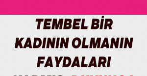 Tembel Bir Kadın Olmanın Faydaları