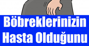 Böbreklerinizin Hasta Olduğunu Gösteren İşaretler