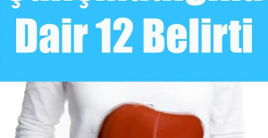 Karaciğerin Çalışmadığına Gösteren 12 Belirti