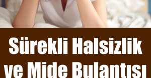 Sürekli Halsizlik ve Mide Bulantısı Yaşıyorsanız Dikkat	