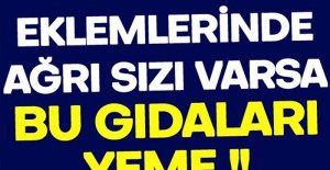 Eklemlerinde ağrı olan var bu gıdaları tüketmesin