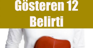 Karaciğerin Çalışmadığını Gösteren 12 Belirti	
