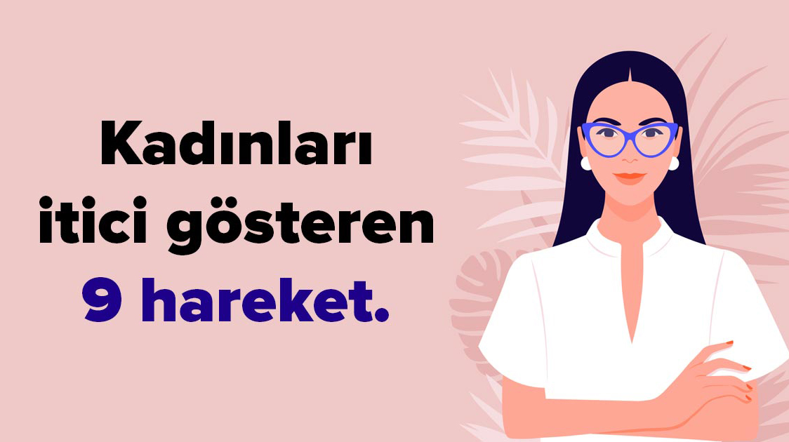 Kadınları İtici Gösteren 9 Hareket - 2