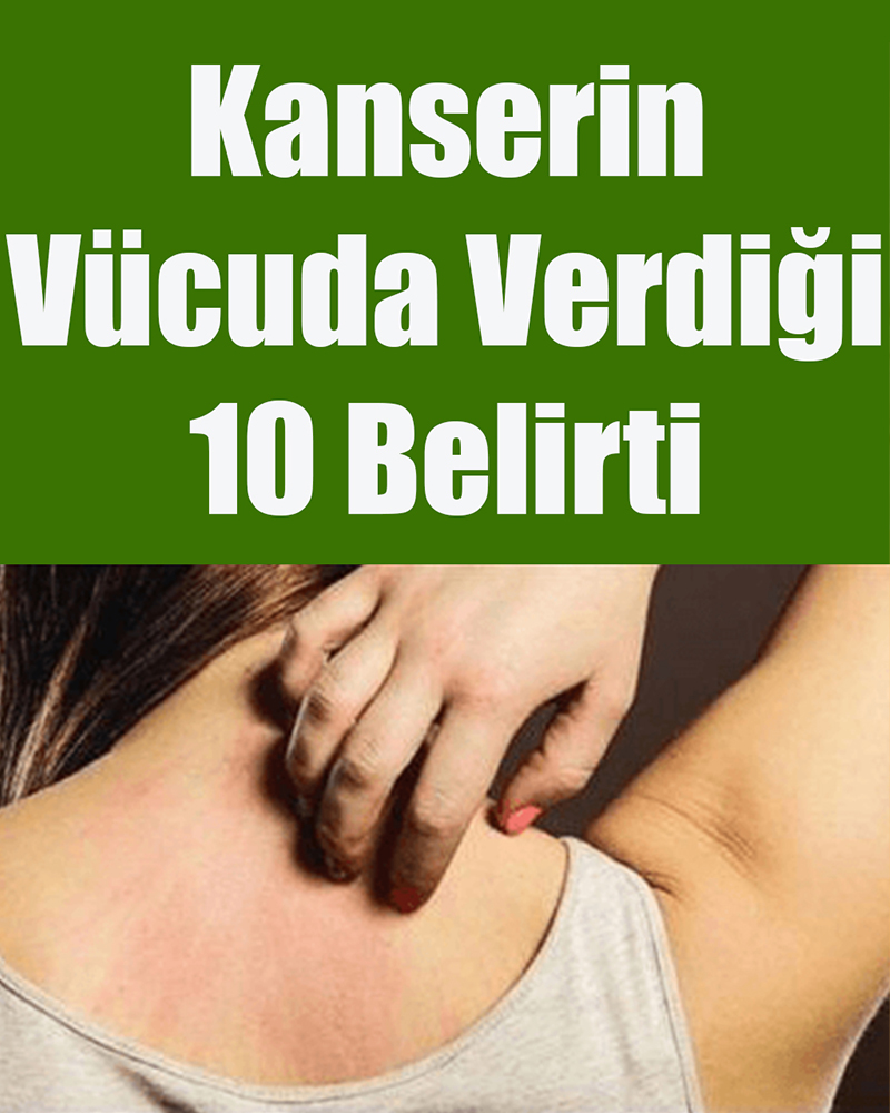 Kanserin Vücuda Verdiği 10 Belirti - 1